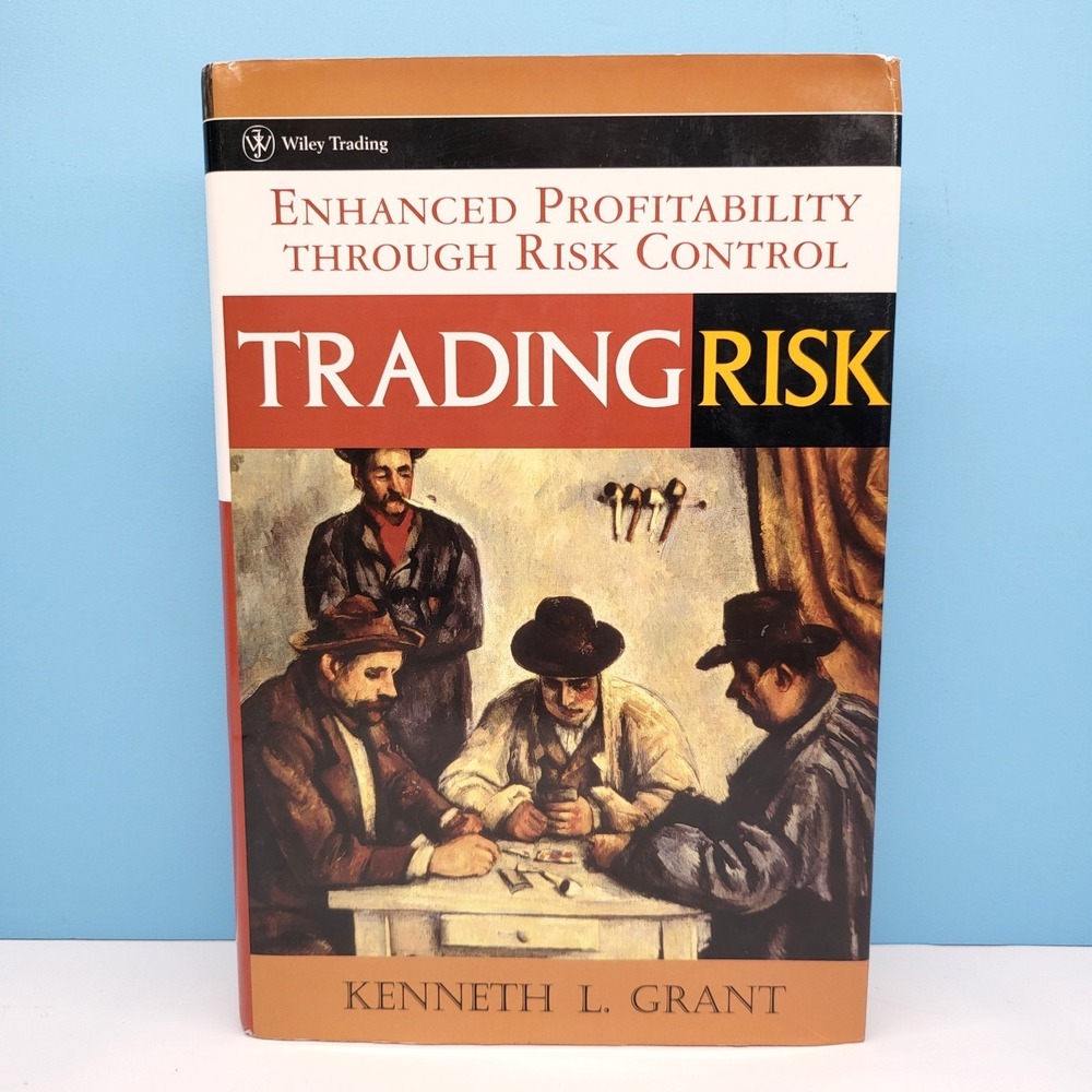 Trading Risk: Enhanced Profitability through Risk Control Kenneth L Grant HC DJ